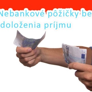 Nebankové pôžičky bez doloženia príjmu