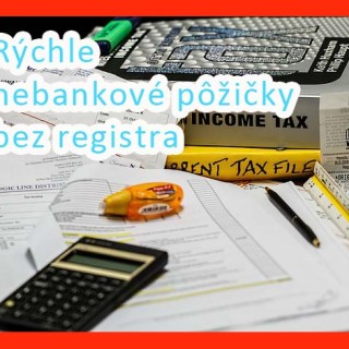 Rýchle nebankové pôžičky bez registra