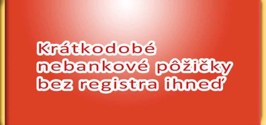 Krátkodobé nebankové pôžičky bez registra ihneď