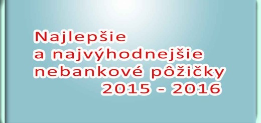 Najlepšie a najvýhodnejšie nebankové pôžičky 2015 - 2016