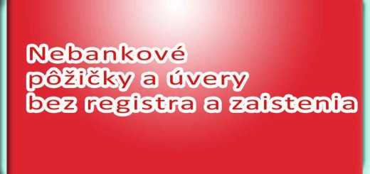 Nebankové pôžičky a úvery bez registra a zaistenia