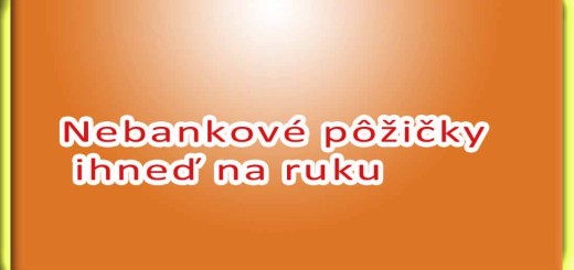 Nebankové pôžičky ihneď na ruku
