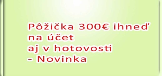 Pôžička 300€ ihneď na účet aj v hotovosti
