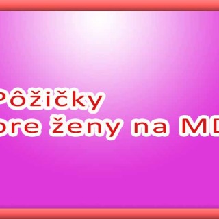 Pôžičky pre ženy na MD