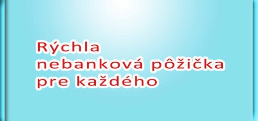 Rýchla nebanková pôžička pre každého