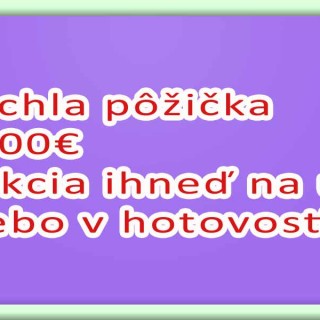 Rýchla pôžička 1000€ akcia ihneď na účet alebo v hotovosti